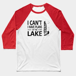 I CAN'T I Have PLANS at the LAKE Funny Windsurfing Black Baseball T-Shirt